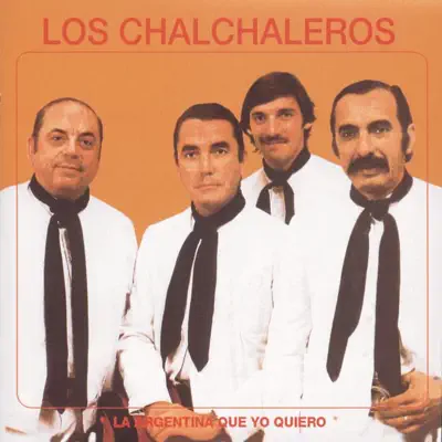 Los Chalchaleros-La Argentina Que Yo Quiero - Los Chalchaleros