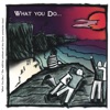 What You Do...