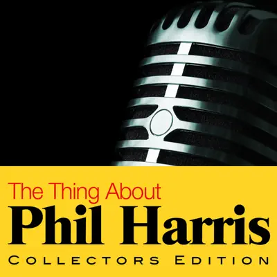 The Thing About Phil Harris - Phil Harris