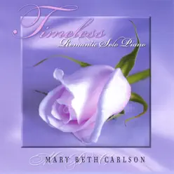 Timeless...Romantic Solo Piano - Mary Beth Carlson Timeless...Romantic Solo Piano - Mary Beth Carlson
