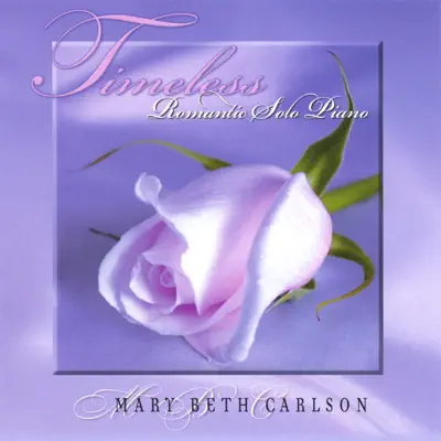 Timeless...Romantic Solo Piano - Mary Beth Carlson Timeless...Romantic Solo Piano - Mary Beth Carlson