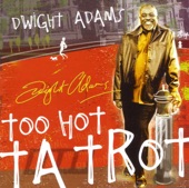 Dwight Adams - Too Hot Ta Trot