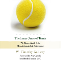 W. Timothy Gallwey - The Inner Game of Tennis: The Classic Guide to the Mental Side of Peak Performance (Unabridged) artwork