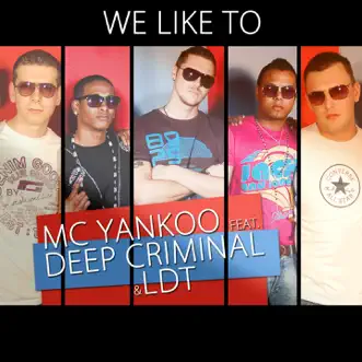 We Like To (feat. Deep Criminal & LTD) - EP by MC Yankoo & LDT album reviews, ratings, credits