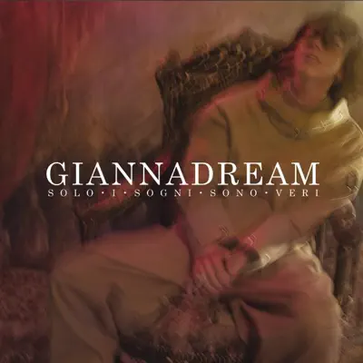 Giannadream - Solo I Sogni Sono Veri - Gianna Nannini