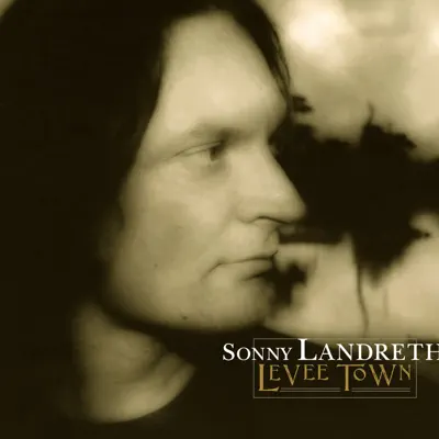 Levee Town - Sonny Landreth