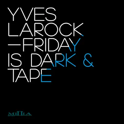Friday Is Dark (Original Mix) / Tape (Original Mix) - Single - Yves Larock