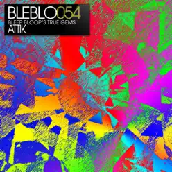 Bleep Bloop's True Gems - Attik - EP - Attik Bleep Bloop's True Gems - Attik - EP - Attik