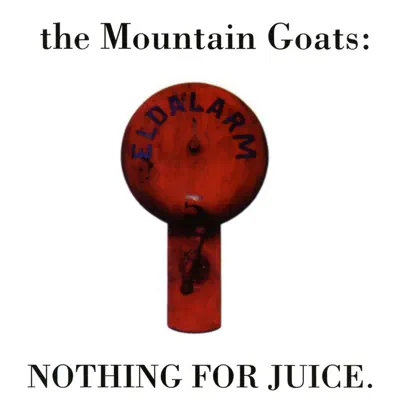 Nothing for Juice - The Mountain Goats