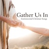 Gather Us In - Instrumental Christian Songs