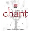 Ultimate Chant - Music of Ethereal Beauty album lyrics, reviews, download