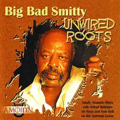 Unwired Roots by Big Bad Smitty album reviews, ratings, credits