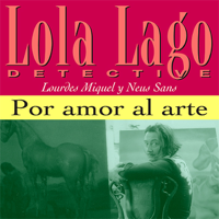 Lourdes Miquel & Neus Sans - Por amor al arte [For the Love of Art]: Lola Lago, detective (Unabridged) artwork