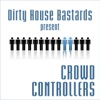 Dirty House Bastards Present Crowd Controllers