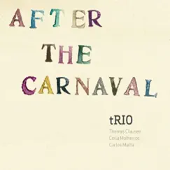 After The Carnaval by Thomas Clausen, Celia Malheiros & Carlos Malta album reviews, ratings, credits