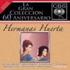 La Gran Coleccion del 60 Aniversario CBS: Hermanas Huerta