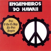 Engenheiros do Hawaii - Ouça O Que Eu Digo, Nao Ouça Ninguém