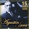 Agustín Lara 15 Grandes Éxitos