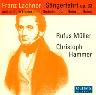 Lachner, F.P.: Sangerfahrt - Der Sanger Am Rhein - 6 Deutsche Gesange by Christoph Hammer & Rufus Muller album reviews, ratings, credits