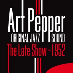 Original Jazz Sound: The Late Show - 1952 - Art Pepper Original Jazz Sound: The Late Show - 1952 - Art Pepper