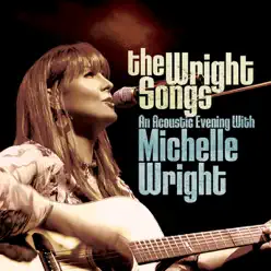 The Wright Songs - An Acoustic Evening With Michelle Wright - Michelle Wright