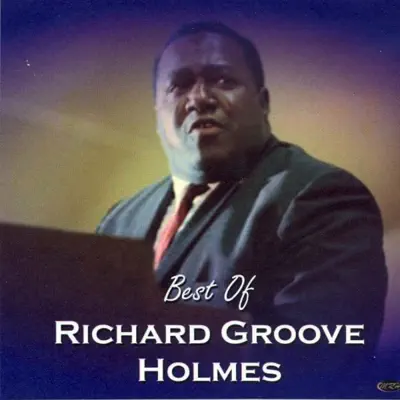 Best of Richard "Groove" Holmes - Richard 'Groove' Holmes Best of Richard "Groove" Holmes - Richard 'Groove' Holmes