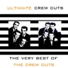 Ultimate Crew Cuts (The Very Best of the Crew Cuts)