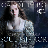 Carol Berg - The Soul Mirror: A Novel of the Collegia Magica (Unabridged) artwork