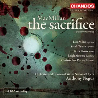 MacMillan, J.: The Sacrifice by Christopher Purves, Rosie Hay, Leigh Melrose, Samantha Hay, Amanda Baldwin, Tomos Hardy, Sarah Tynan, Peter Hoare, Cameron Jones, Anthony Negus, Welsh National Opera Chorus, Welsh National Opera Orchestra, Lisa Milne & Ben Evans album reviews, ratings, credits