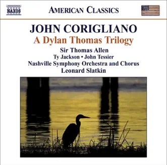 Corigliano: A Dylan Thomas Trilogy by Nashville Symphony Chorus, Leonard Slatkin & Nashville Symphony album reviews, ratings, credits