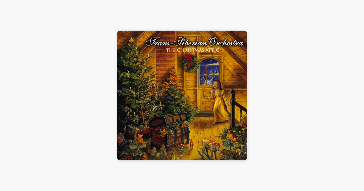 the christmas attic by trans siberian orchestra on apple music trans siberian orchestra the christmas attic songs