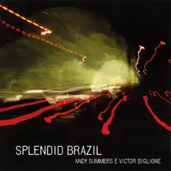 Splendid Brazil - Andy Summers Splendid Brazil - Andy Summers