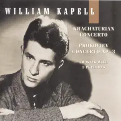 William Kapell Edition, Vol. 4: Khachaturian: Concerto - Prokofiev: Concerto No. 3 - Shostakovich: 3 Preludes by William Kapell album reviews, ratings, credits
