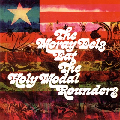 The Moray Eels Eat the Holy Modal Rounders - Holy Modal Rounders
