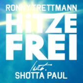 Hitzefrei (feat. Shotta Paul) - Ronny Trettmann
