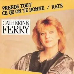 Prends tout ce qu'on te donne / Raté - EP - Catherine Ferry Prends tout ce qu'on te donne / Raté - EP - Catherine Ferry
