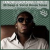 I Know U Got Soul Vol. 2 - 30 Deep & Vocal House Tunes