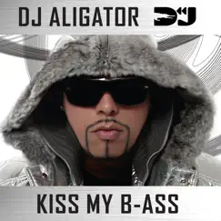 Kiss My B-Ass by DJ Aligator album reviews, ratings, credits