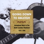 Going Down to Raleigh: Stringband Music in the North Carolina Piedmont 1976-1998