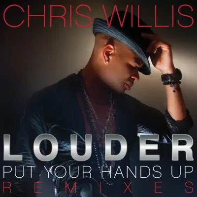 Louder (Put Your Hands Up) (Remixes) - Chris Willis