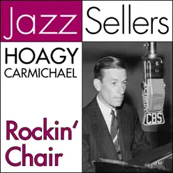 Rockin' Chair (Jazzsellers) - Hoagy Carmichael Rockin' Chair (Jazzsellers) - Hoagy Carmichael