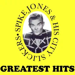Greatest Hits - Spike Jones & His City Slickers