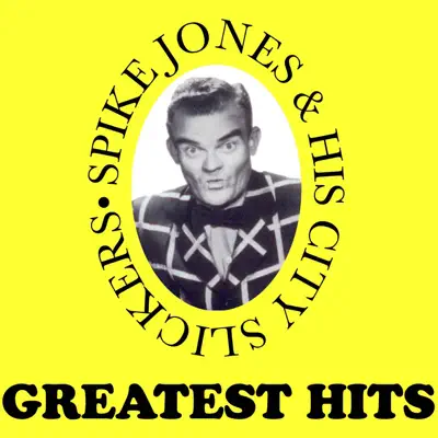 Greatest Hits - Spike Jones & His City Slickers Greatest Hits - Spike Jones & His City Slickers