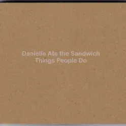 Things People Do - Danielle Ate The Sandwich