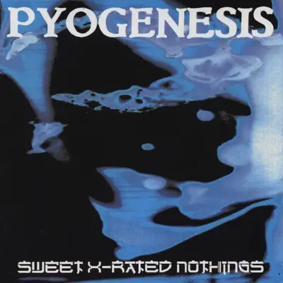 Sweet X-rated Nothings - Pyogenesis