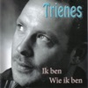 Trienes - Ik ben wie ik ben