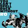 You Can't Spell Rock Without R.O. album lyrics, reviews, download