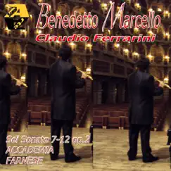 Benedetto Marcello: Sei sonate, Nos. 7-12, Op. 2 per flauto e basso continuo by Claudio Ferrarini, Accademia Farnese, Andrea Corsi & Francesco Tasini album reviews, ratings, credits