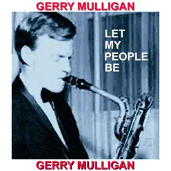 Let My People Be - Gerry Mulligan Let My People Be - Gerry Mulligan