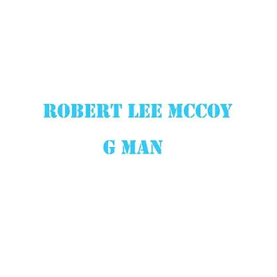 G Man - Robert Lee McCoy G Man - Robert Lee McCoy